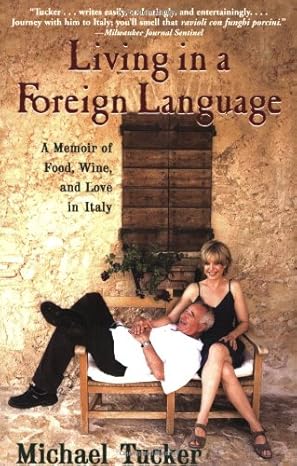 living in a foreign language a memoir of food wine and love in italy 1st edition michael tucker b002eq9ljy