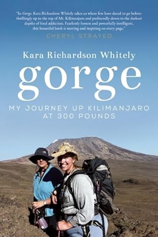 gorge my journey up kilimanjaro at 300 pounds 1st edition kara richardson whitely 1580055591, 978-1580055598