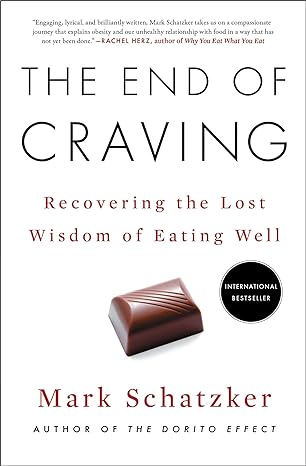 the end of craving recovering the lost wisdom of eating well 1st edition mark schatzker 1501192485,