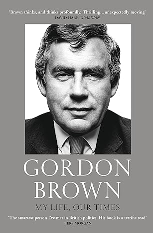 gordon brown my life our times 1st edition gordon brown 1784707465, 978-1784707460