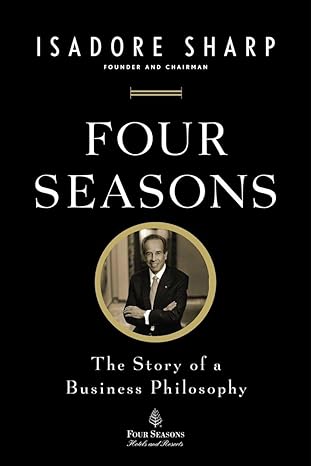 four seasons the story of a business philosophy 1st edition isadore sharp 1591845645, 978-1591845645