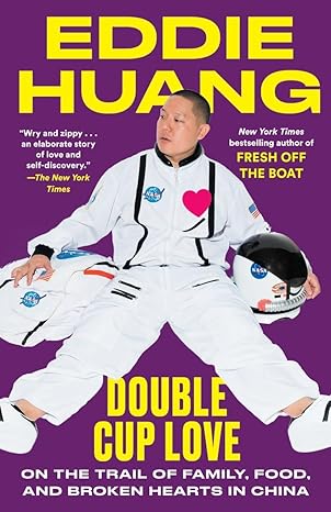 double cup love on the trail of family food and broken hearts in china 1st edition eddie huang 0812985435,