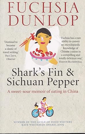 sharks fin and sichuan pepper a sweet sour memoir of eating in china 1st edition fuchsia dunlop 0393332888,