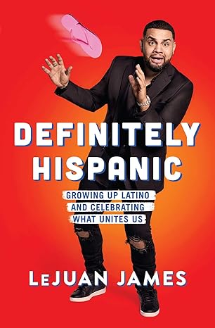 definitely hispanic growing up latino and celebrating what unites us 1st edition lejuan james 1982110090,