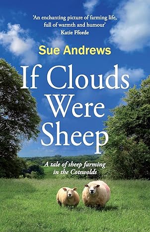 if clouds were sheep a tale of sheep farming in the cotswolds 1st edition sue andrews 1999870557,