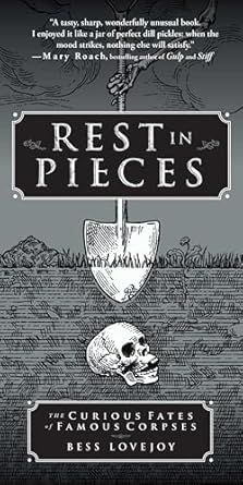 rest in pieces the curious fates of famous corpses 1st edition bess lovejoy 1451655002, 978-1451655001