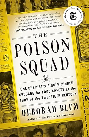 the poison squad one chemists single minded crusade for food safety at the turn of the twentieth century 1st