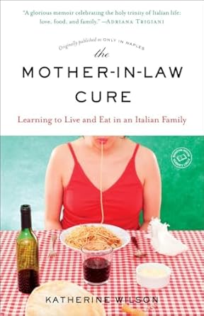 the mother in law cure learning to live and eat in an italian family 1st edition katherine wilson 0812987659,