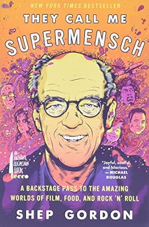 they call me supermensch a backstage pass to the amazing worlds of film food and rocknroll 1st edition shep