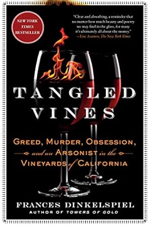 tangled vines greed murder obsession and an arsonist in the vineyards of california 1st edition frances