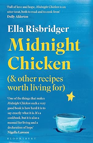 midnight chicken and other recipes worth living for 1st edition ella risbridger 1526623897, 978-1526623898