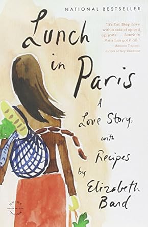 lunch in paris a love story with recipes 1st edition elizabeth bard 0316042781, 978-0316042789