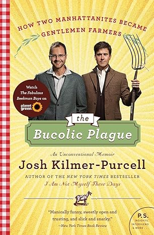 the bucolic plague how two manhattanites became gentlemen farmers an unconventional memoir 1st edition josh