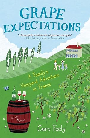 grape expectations a familys vineyard adventure in france 1st edition caro feely 1849532575, 978-1849532570