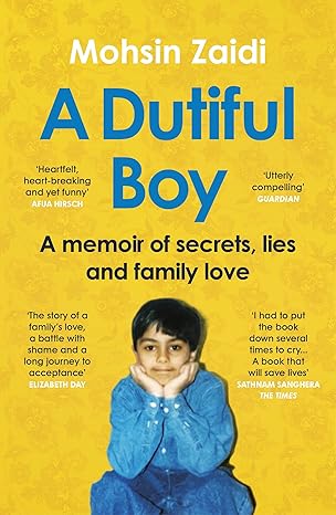 a dutiful boy a memoir of secrets lies and family love 1st edition mohsin zaidi 1529112206, 978-1529112207