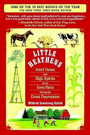 little heathens hard times and high spirits on an iowa farm during the great depression 1st edition mildred