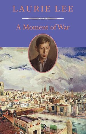 a moment of war 1st edition laurie lee 1567925162, 978-1567925166