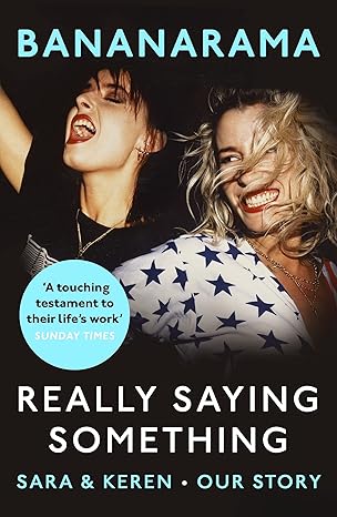 really saying something sara and keren our bananarama story 1st edition sara dallin 1787466612, 978-1787466616