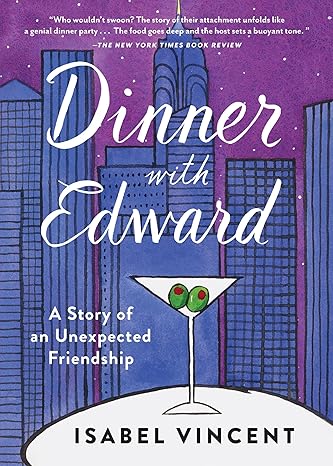 dinner with edward a story of an unexpected friendship 1st edition isabel vincent 1616206942, 978-1616206949