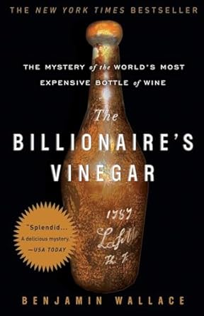 the billionaires vinegar the mystery of the worlds most expensive bottle of wine 1st edition benjamin wallace