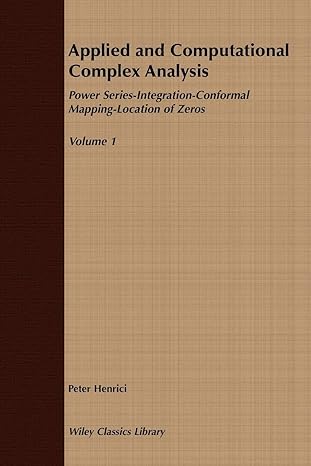 applied and computational complex analysis volume 1 power series integration conformal mapping location of