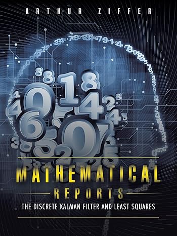 mathematical reports the discrete kalman filter and least squares 1st edition arthur ziffer 1496928431,