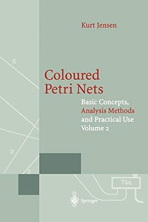 coloured petri nets basic concepts analysis methods and practical use volume 2 1st edition kurt jensen