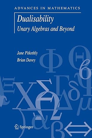 dualisability unary algebras and beyond 1st edition jane g. pitkethly ,brian a. davey 1441939016,