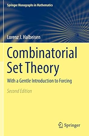 combinatorial set theory with a gentle introduction to forcing 1st edition lorenz j. halbeisen 3319868128,