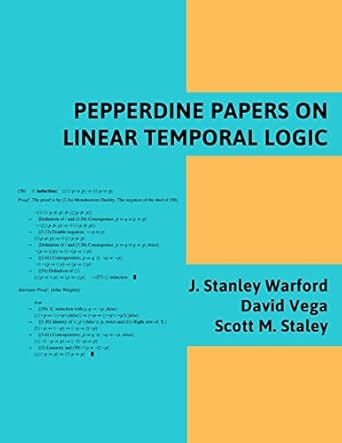 pepperdine papers on linear temporal logic 1st edition j. stanley warford ,david vega ,scott m. staley