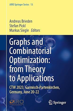 graphs and combinatorial optimization from theory to applications ctw 2023 garmisch partenkirchen germany