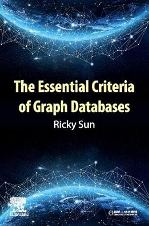 the essential criteria of graph databases 1st edition ricky sun 0443141622, 978-0443141621