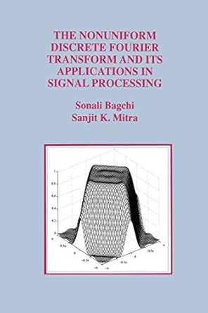 the nonuniform discrete fourier transform and its applications in signal processing 1st edition sonali bagchi