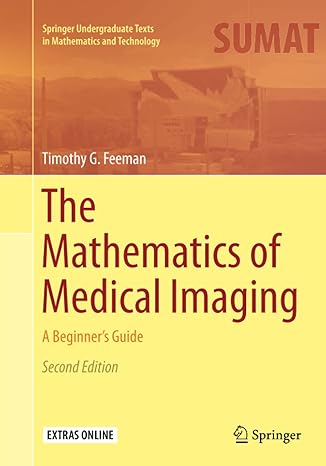 the mathematics of medical imaging a beginner s guide 1st edition timothy g. feeman 3319331078, 978-3319331072