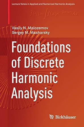 foundations of discrete harmonic analysis 1st edition vasily n. malozemov ,sergey m. masharsky 3030470474,