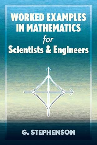 worked examples in mathematics for scientists and engineers 1st edition g. stephenson 048683736x,