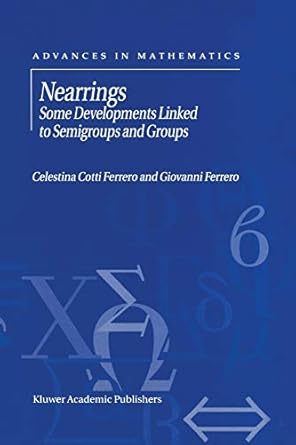 nearrings some developments linked to semigroups and groups 1st edition g. ferrero 1461379695, 978-1461379690