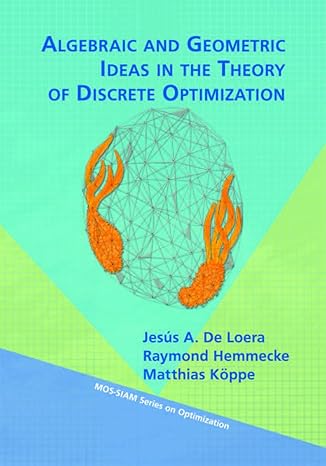 algebraic and geometric ideas in the theory of discrete optimization 1st edition jesus de loera ,raymond