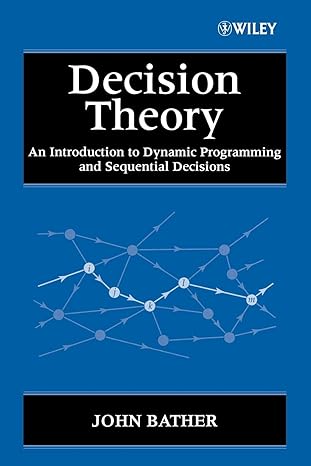 decision theory an introduction to dynamic programming and sequential decisions 1st edition john bather ,j.