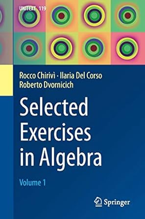 selected exercises in algebra volume 1 1st edition rocco chirivi ,alessandra caraceni ,ilaria del corso