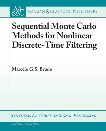 sequential monte carlo methods for nonlinear discrete time filtering 1st edition marcelo g.s. bruno