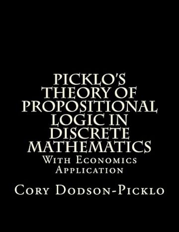 picklo s theory of propositional logic in discrete mathematics with economics application 1st edition cory