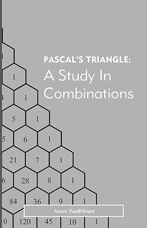 pascal s triangle a study in combinations 1st edition dr. jason vanbilliard 1499730616, 978-1499730616