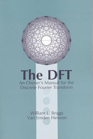 the dft an owners manual for the discrete fourier transform 1st edition william l. briggs ,van emden henson