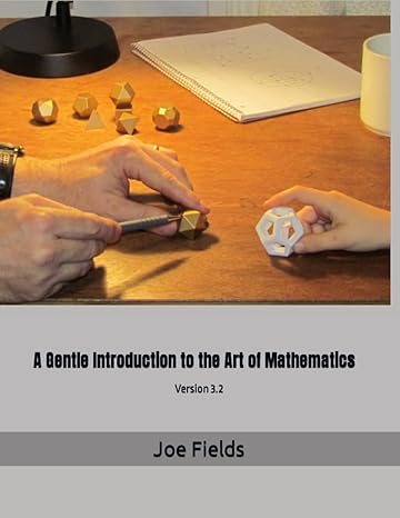 a gentle introduction to the art of mathematics version 3 2 1st edition joe fields 979-8858311546