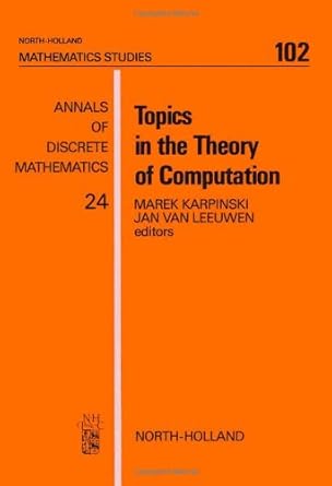 topics in the theory of computation 1st edition marek karpinski ,j. van leeuwen 0444876472, 978-0444876478