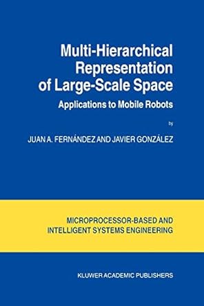 multi hierarchical representation of large scale space applications to mobile robots 1st edition juan a.