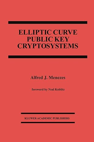 elliptic curve public key cryptosystems 1st edition alfred j. menezes 1461364035, 978-1461364030