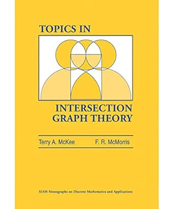 topics in intersection graph theory 1st edition terry a. mckee ,f. r. mcmorris 0898714303, 978-0898714302