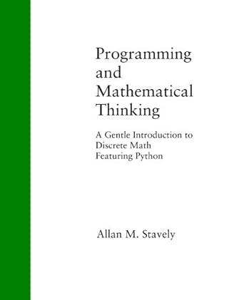 programming and mathematical thinking a gentle introduction to discrete math featuring python 1st edition